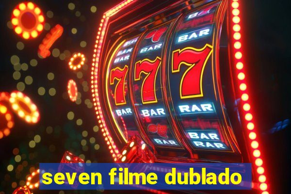 seven filme dublado